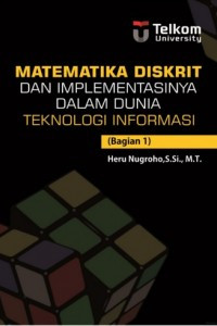 Image of Matematika diskrit dan implementasinya dalam dunia teknologi informasi: bagian 1