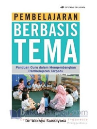 Image of Pembelajaran berbasis tema: panduan guru dalam mengembangkan pembelajaran terpadu